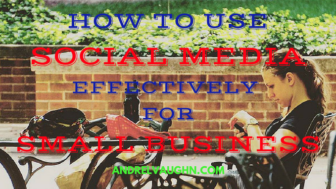 How To Use Social Media Effectively For Small Business Marketing